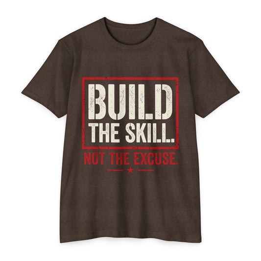 Build The Skill T-Shirt — Motivational Fitness Tee “Build the Skill, Not the Excuse”