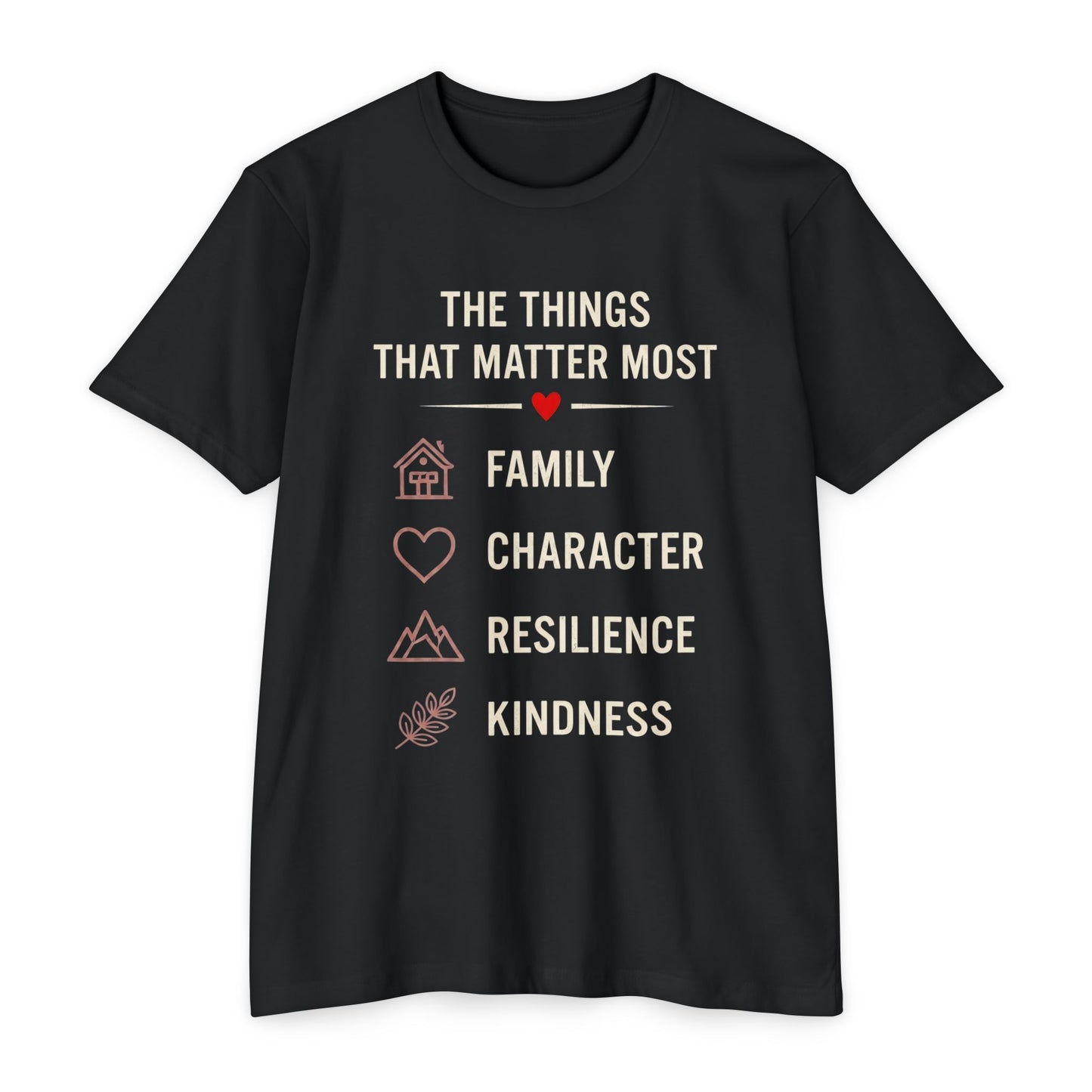 T-Shirt — "The Things That Matter Most: Family, Character, Resilience, Kindness" Inspirational Tee