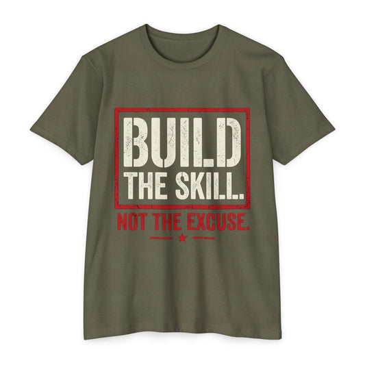 Build The Skill T-Shirt — Motivational Fitness Tee “Build the Skill, Not the Excuse”