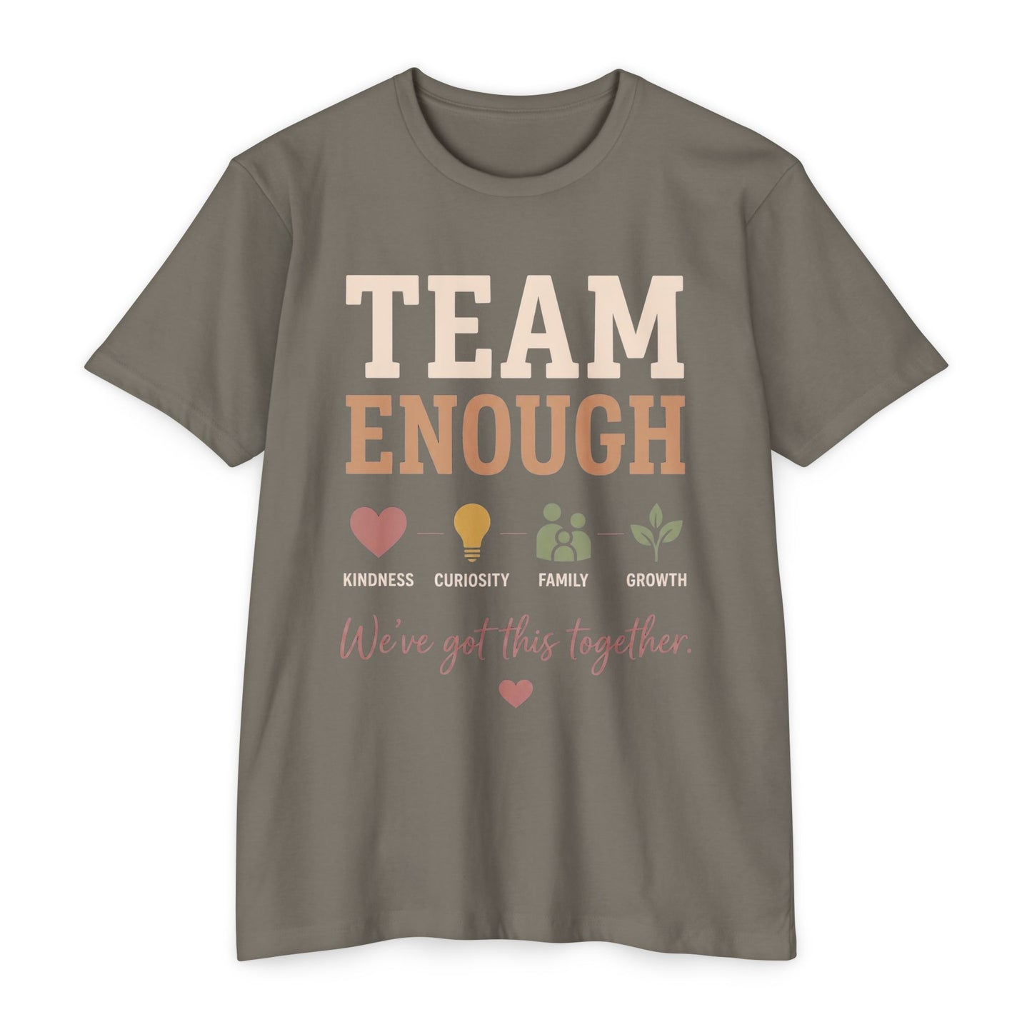 Team Enough T-Shirt — "We’ve Got This Together" Family Encouragement Tee