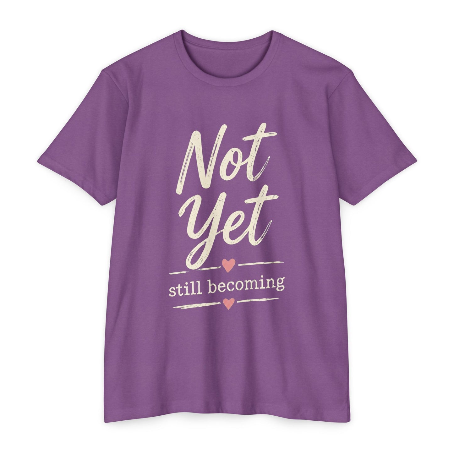 Not Yet Still Becoming T-Shirt — Inspirational Self-Growth Tee