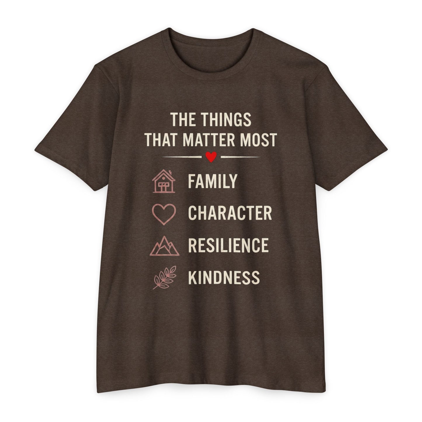 T-Shirt — "The Things That Matter Most: Family, Character, Resilience, Kindness" Inspirational Tee