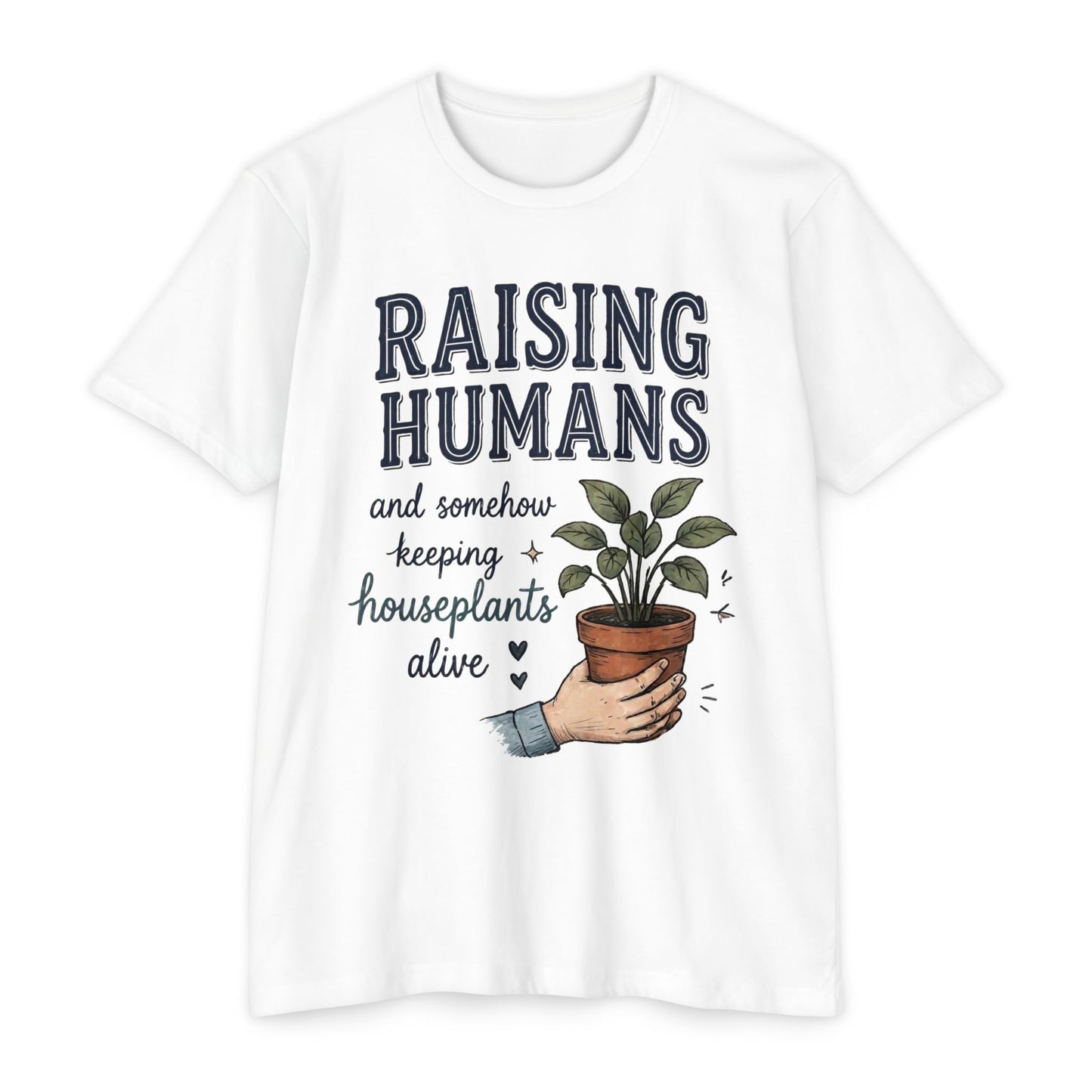 Raising Humans & Keeping Houseplants Alive T-Shirt