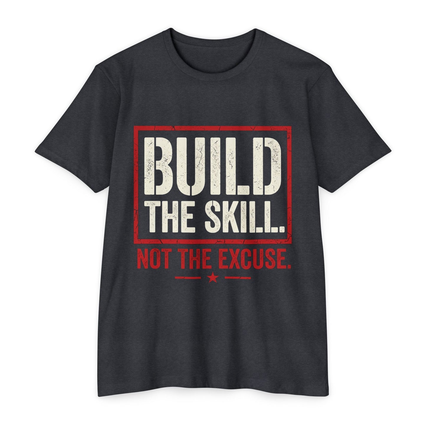 Build The Skill T-Shirt — Motivational Fitness Tee “Build the Skill, Not the Excuse”