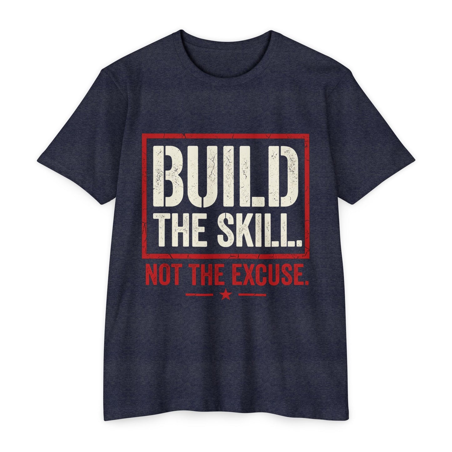 Build The Skill T-Shirt — Motivational Fitness Tee “Build the Skill, Not the Excuse”