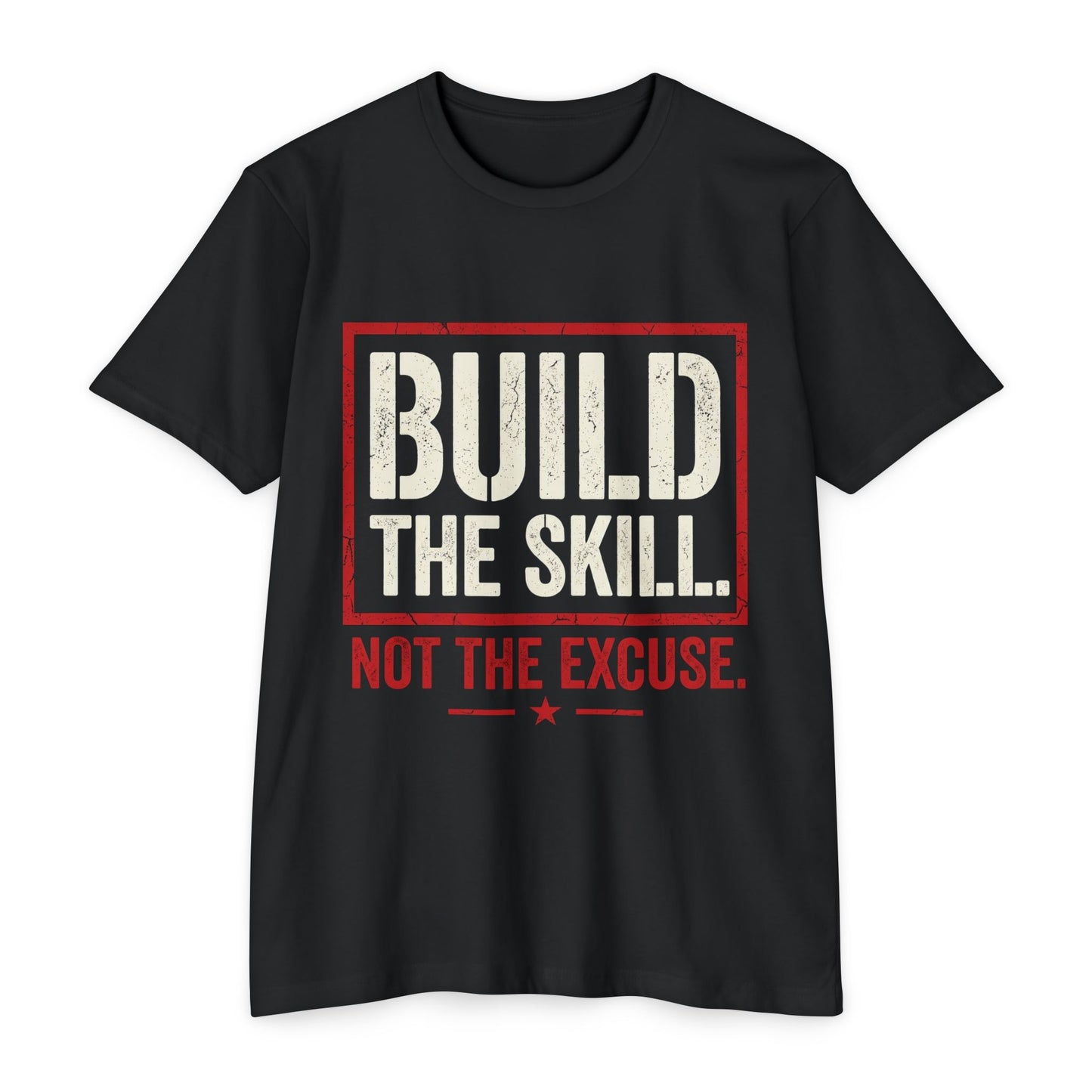 Build The Skill T-Shirt — Motivational Fitness Tee “Build the Skill, Not the Excuse”