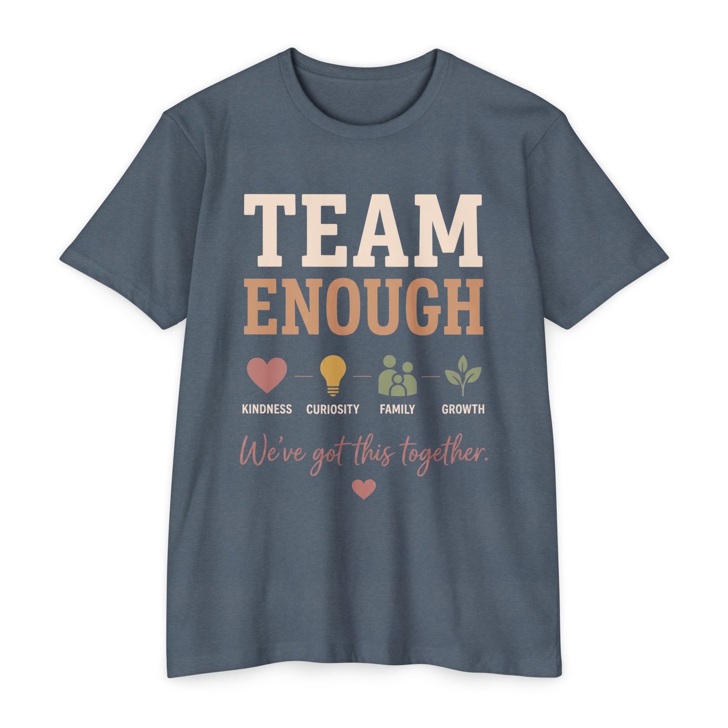 Team Enough T-Shirt — "We’ve Got This Together" Family Encouragement Tee