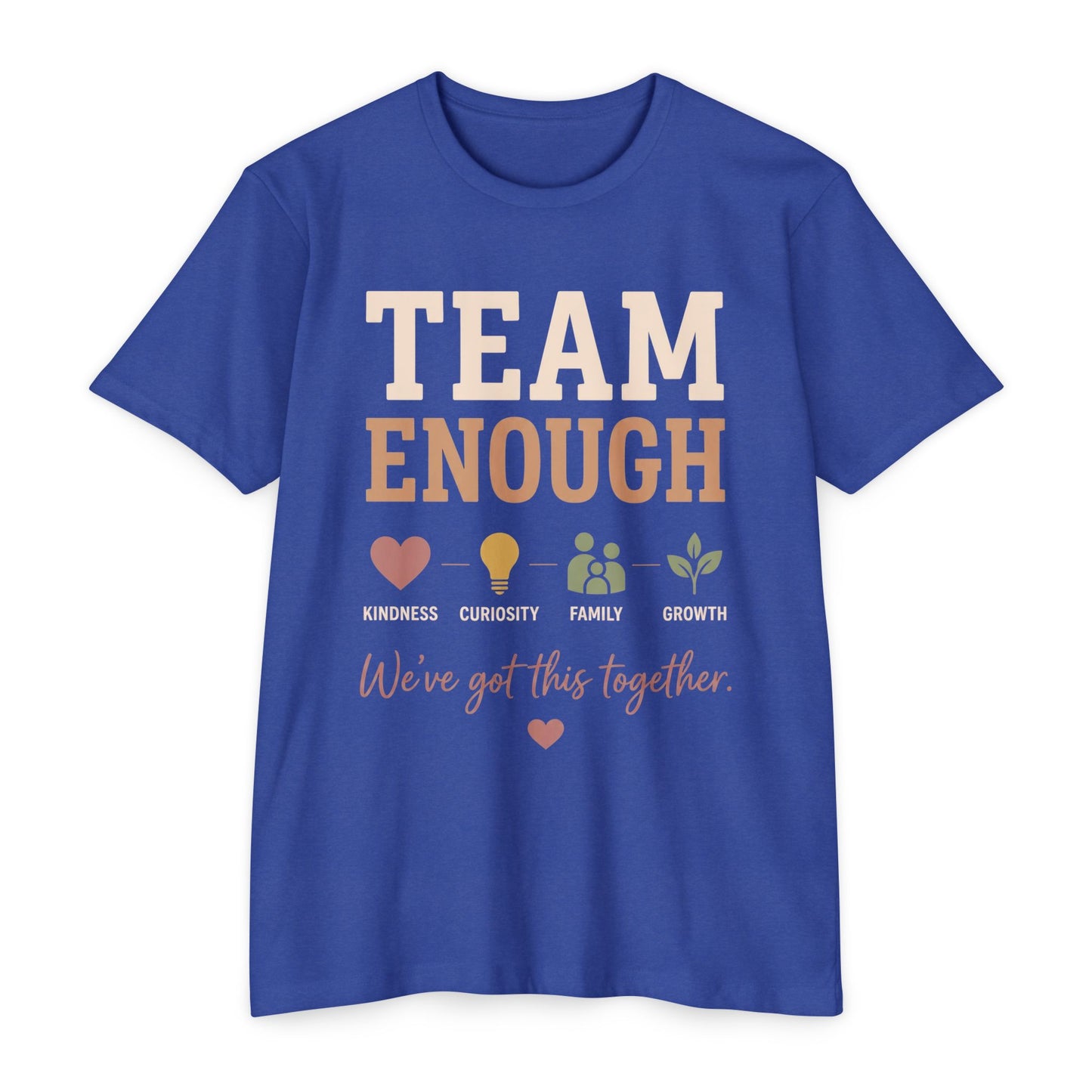 Team Enough T-Shirt — "We’ve Got This Together" Family Encouragement Tee