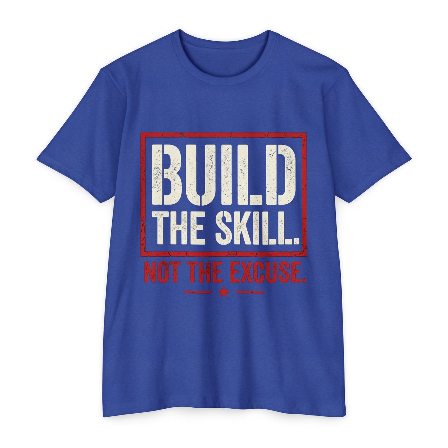 Build The Skill T-Shirt — Motivational Fitness Tee “Build the Skill, Not the Excuse”