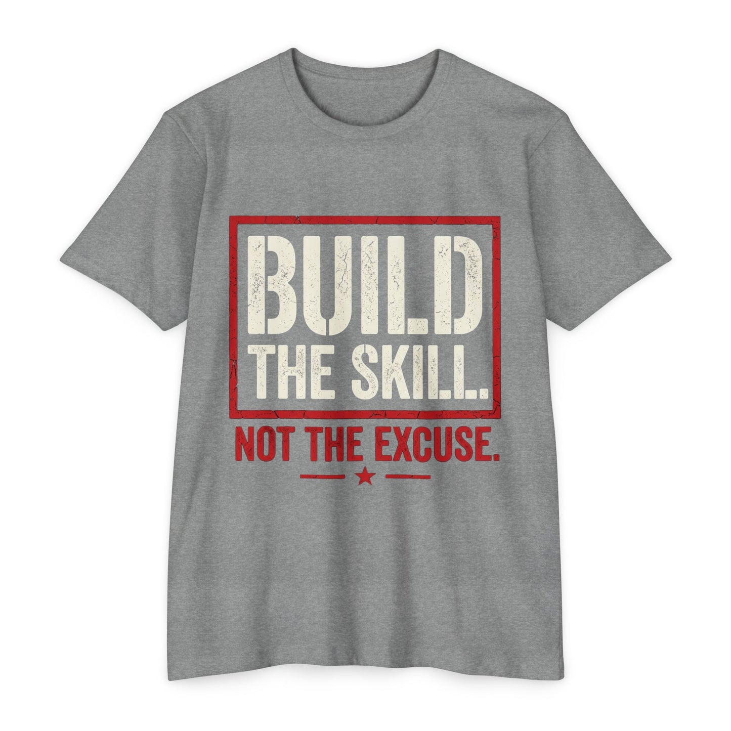 Build The Skill T-Shirt — Motivational Fitness Tee “Build the Skill, Not the Excuse”