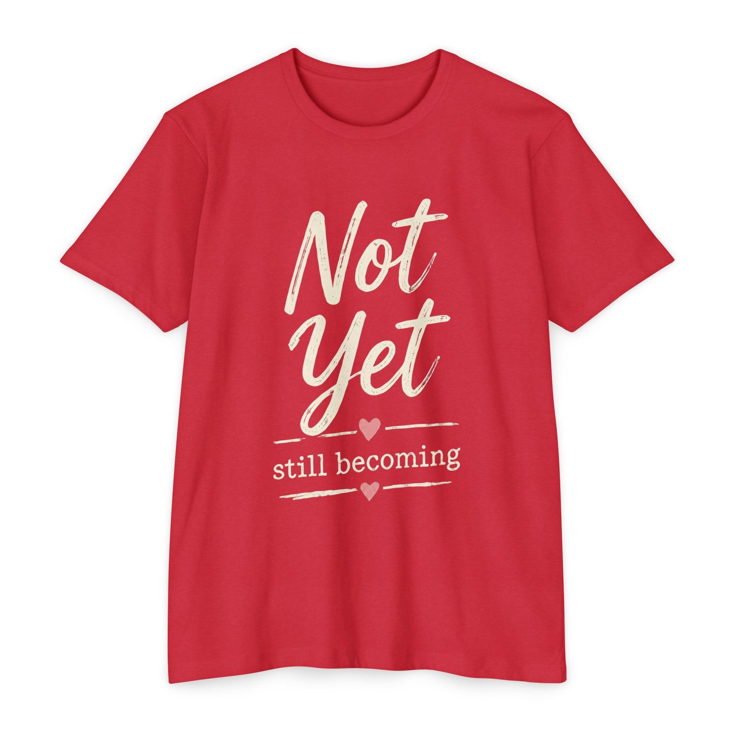 Not Yet Still Becoming T-Shirt — Inspirational Self-Growth Tee