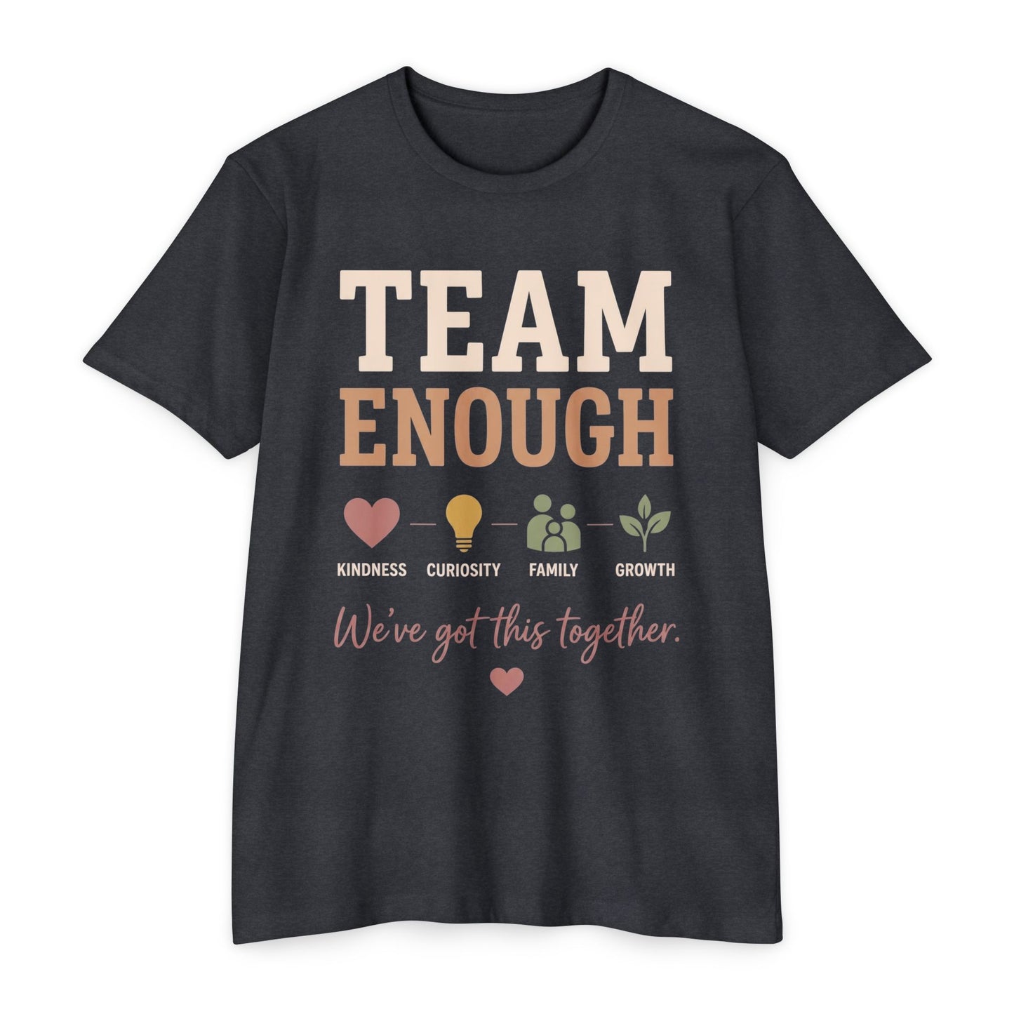 Team Enough T-Shirt — "We’ve Got This Together" Family Encouragement Tee