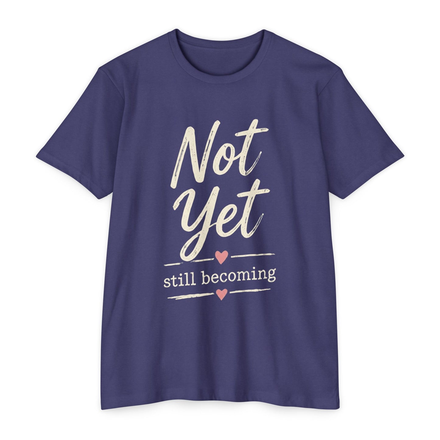 Not Yet Still Becoming T-Shirt — Inspirational Self-Growth Tee