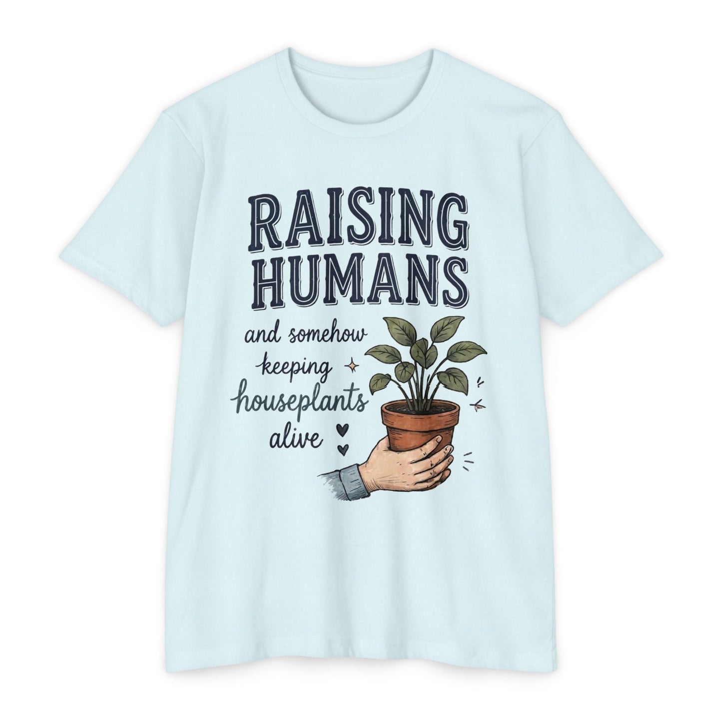 Raising Humans & Keeping Houseplants Alive T-Shirt