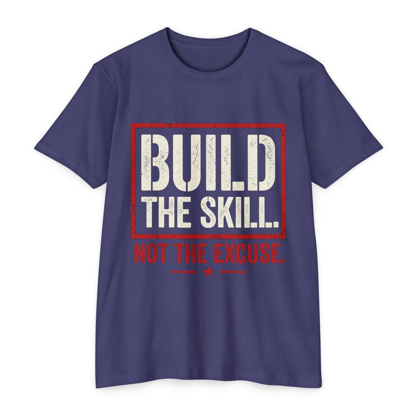Build The Skill T-Shirt — Motivational Fitness Tee “Build the Skill, Not the Excuse”