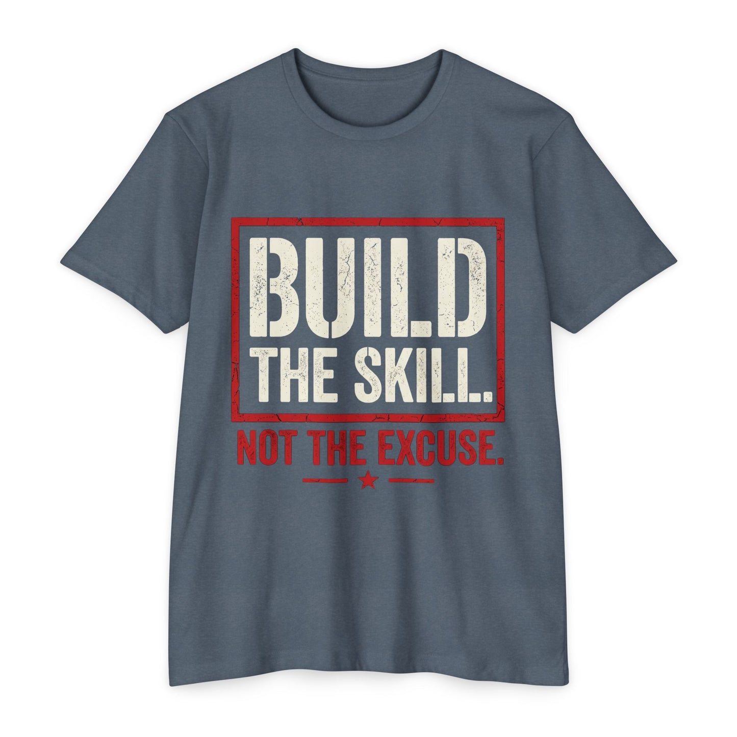 Build The Skill T-Shirt — Motivational Fitness Tee “Build the Skill, Not the Excuse”