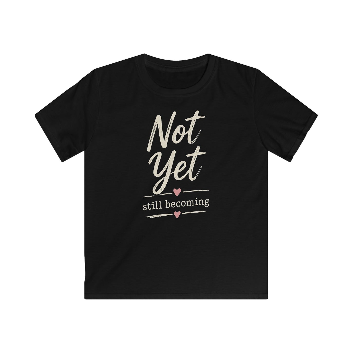 Kids Tee — "Not Yet, Still Becoming" Inspirational Graphic Shirt