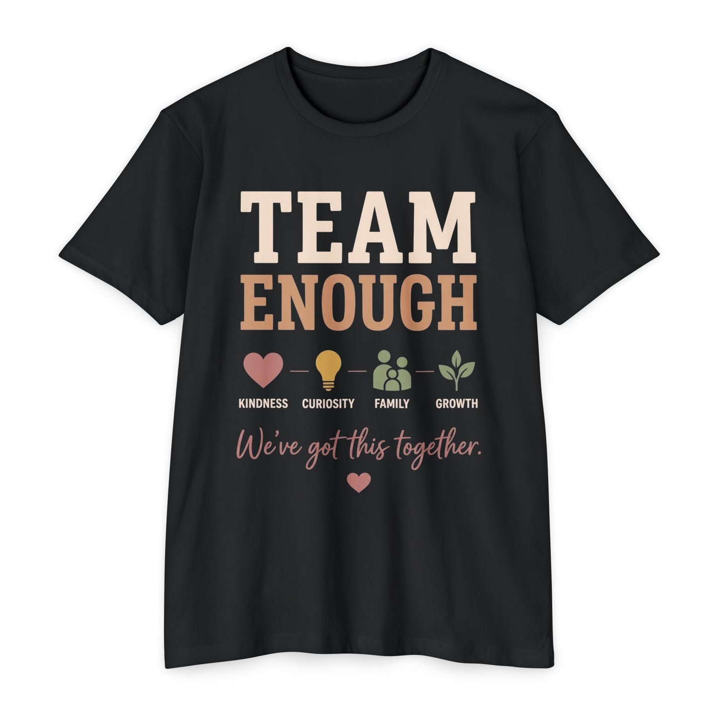 Team Enough T-Shirt — "We’ve Got This Together" Family Encouragement Tee