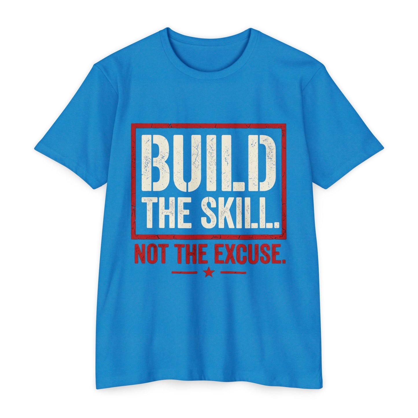 Build The Skill T-Shirt — Motivational Fitness Tee “Build the Skill, Not the Excuse”
