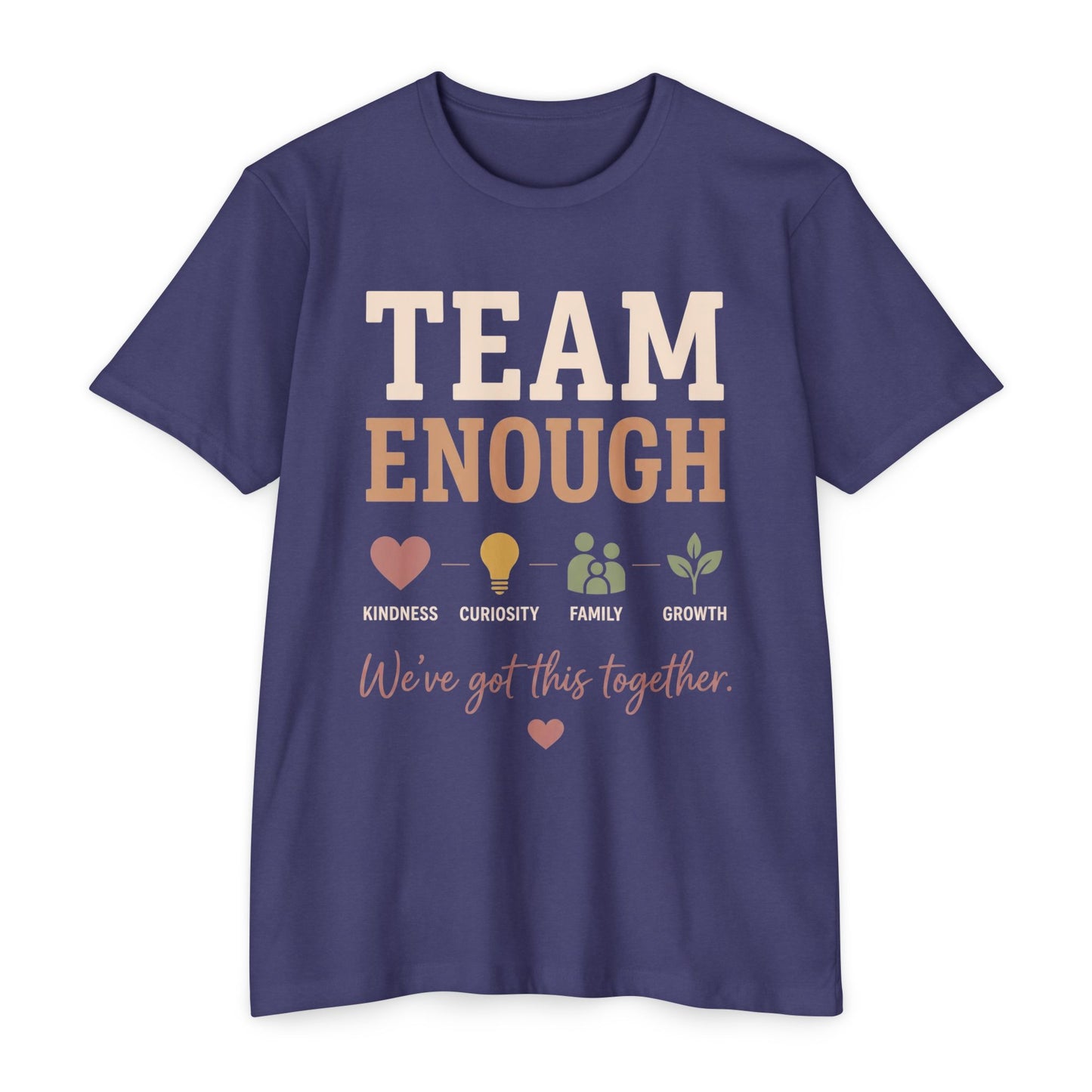 Team Enough T-Shirt — "We’ve Got This Together" Family Encouragement Tee