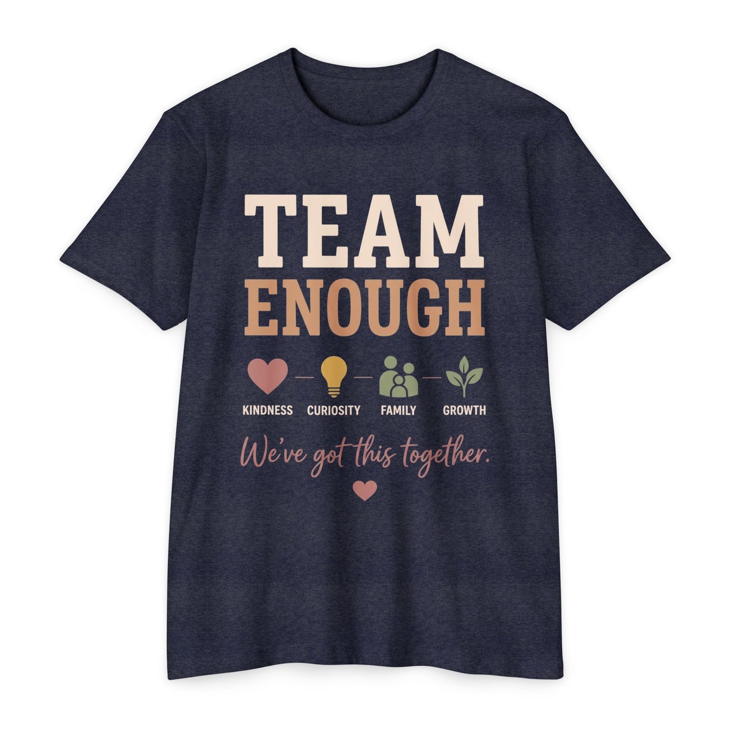 Team Enough T-Shirt — "We’ve Got This Together" Family Encouragement Tee
